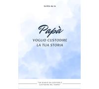 Papà, voglio custodire la tua storia: Un diario guidato da scrivere con calma e lasciare in eredità