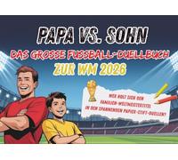 Papa vs. Sohn - Das grosse Fussball-Duellbuch zur WM 2026: Wer holt sich den Familien-Weltmeistertitel in den spannenden Papier-Stift-Duellen?
