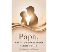 Papa, was ich dir schon immer sagen wollte: Liebevolles Ausfüllbuch für Papa - Persönliches Geschenk mit Fragen & Erinnerungen zum Ausfüllen | Geschenk zum Vatertag, Geburtstag oder Weihnachten