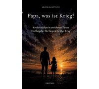 Papa, was ist Krieg?: Kinder stärken in unsicheren Zeiten. Ein Ratgeber für Gespräche über Krieg