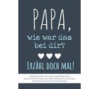 Papa, wie war das bei dir? Erzähl doch mal! Persönliches Buch zum Ausfüllen: Als Geschenk für Papa zum Geburtstag, Weihnachten, Vatertag oder als Wertschätzung