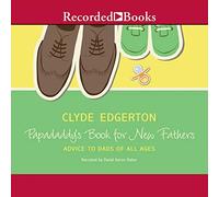 Papadaddy's Book for New Fathers: Advice to Dads of All Ages