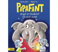 Papafant - Angst im Dunkeln? Ich doch nicht!: Über die Angst im Dunkeln und wie man sie loswird: kindgerecht, witzig und tröstlich - ab 3 Jahren: 1