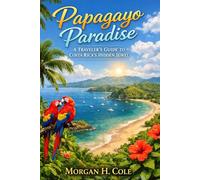 PAPAGAYO PARADISE: A Traveler’s Guide to Costa Rica’s Hidden Jewel