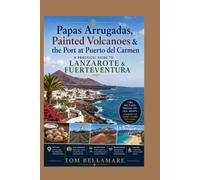 Papas Arrugadas, Painted Volcanoes & the Port at Puerto del Carmen: A Practical Guide to Lanzarote & Fuerteventura