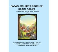 PAPA'S BIG (BIG!) BOOK OF BRAIN GAMES / El gran, gran libro de juegos mentales de Papá: A Bilingual English-Spanish Father's Day Gift with 101 LARGE PRINT Word Searches, Crosswords, Mazes and MORE