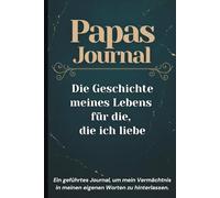 Papas Journal - Die Geschichte meines Lebens für die, die ich liebe: Geführtes Erinnerungsbuch mit Fragen, linierten Seiten & Fotoplatz zur Bewahrung der Familiegeschichte