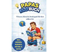 PAPAS KLO BUCH: Rätselbuch für Papas mit Sudoku, Kreuzworträtseln, Wissen und Witzen - Perfekt für kurze Pausen und den stillen Ort