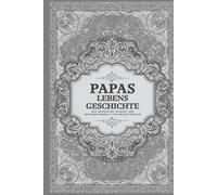 Papas Lebensgeschichte: Ein Geführtes Journal und Erinnerungsbuch für Meine Familie