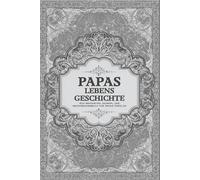 Papas Lebensgeschichte: Ein Geführtes Journal und Erinnerungsbuch für Meine Familie