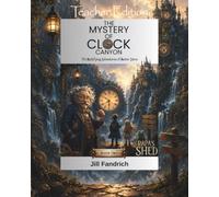 Papa's Shed: The Mystery of Clock Canyon (Teacher Edition): The Mystifying Adventures of Master Seton
