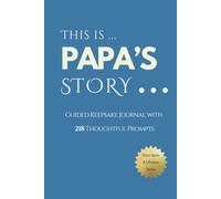 Papa's Story - Once Upon a Lifetime: 218 Guided Prompt Journal To Share The Details of His Life