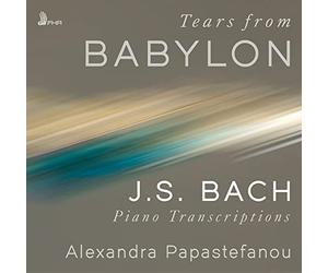 Papastefanou,Alexandra - Tears from Babylon: J.S. Bach Piano Transcriptions