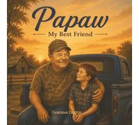 Papaw, My Best Friend A Tribute to Papaws Everywhere: A Heartwarming Story About Faith, Family, and a Special Papaw