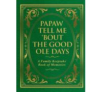 Papaw Tell Me 'Bout the Good Ole Days: A Family Keepsake Book of Memories