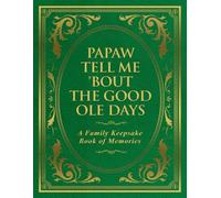 Papaw Tell Me 'Bout the Good Ole Days: A Family Keepsake Book of Memories