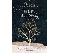 Papaw Tell Me Your Story: Papaw's Memory Journal and Family Keepsake Book with Questions and Prompts to Preserve Legacy for Grandchildren.