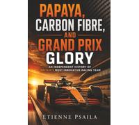 Papaya, Carbon Fibre, and Grand Prix Glory: An Independent History of Britain’s Most Innovative Racing Team