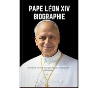 PAPE LÉON XIV BIOGRAPHIE: Une vie de service, une voix d'espoir, une papauté réinventé