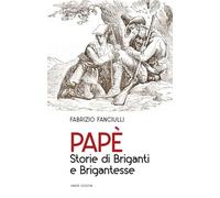 Papè. Storie di briganti e brigantesse (Saggistica)