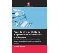 Papel do nível de HbA1c no diagnóstico da diabetes e da pré-diabetes: O desafio da HbA1c como ferramenta de diagnóstico da diabetes e da pré-diabetes na população de meia-idade do Bangladesh