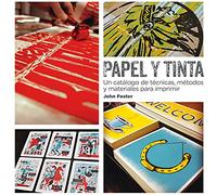 Papel y Tinta: Un catálogo de técnicas, métodos y materiales para imprimir (SIN COLECCION)