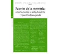 Papeles De La Memoria: Aportaciones Al Estudio De La Represion Franqui