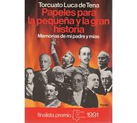 Papeles para la pequeña y gran historia : memorias de mi padre y mias
