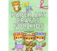 Paper Art Crafts for Kids Cut and Create Animal Dress-Up Set: Tiger (Paper Art Crafts for Kids Animal Dress-Up Kits)