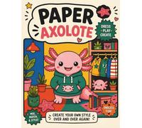 Paper Axolotl: Dress Up & Mix and Match Fun for Kids: Cut, Dress, and Create Your Own Cute Axolotl Styles with Fun Outfits, Accessories and Play Scenes (Paper Animal Dress-Up)