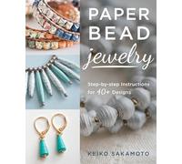 Paper Bead Jewelry: Step-by-step instructions for 40+ designs
