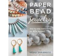 Paper Bead Jewelry: Step-By-Step Instructions for 40+ Designs