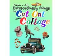 Paper Craft Extraordinary things to Cut out and Collage: Handmade collage book _includes realistic images and illustrations of plants (mushrooms), ... and dinosaurs for Decoupage & junk journals