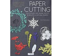 Paper Cutting for Flower and Animal Motifs in Beautiful Natural Shapes: 63 Design Patterns with Pages to Cut Out and Make Them