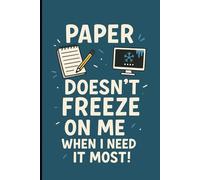 Paper doesn't freeze on me when I need it most!: A notebook for capturing thoughts, ideas, and memories-always reliable, no updates required (Old School Notes)