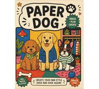 Paper Dog: Dress Up & Mix and Match Fun for Kids: Cut, Dress, and Create Your Own Puppy Styles with Cute Outfits, Accessories and Fun Scenes (Paper Animal Dress-Up)