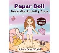 Paper Doll Dress-up Activity Book: Lila's Cozy world:25 Cute Outfits &5 Cozy Scenes (Lila's Cozy World Paper Dolls)