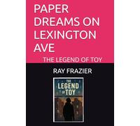 PAPER DREAMS ON LEXINGTON AVE: THE LEGEND OF TOY