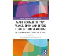 Paper Heritage in Italy, France, Spain and Beyond (16th to 19th Centuries): Collector Aspirations & Collection Destinies (Routledge Research in Early Modern History)