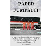 Paper Jumpsuit: A unique and masterful analysis of the federal justice system in the United States and how to understand, navigate, and improve it