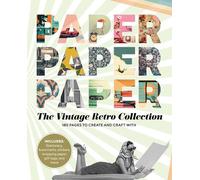 Paper Paper Paper: The Vintage Retro Collection: 180 Pages to Create and Craft With