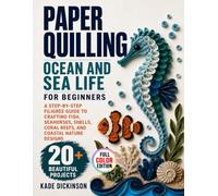 Paper Quilling Ocean and Sea Life for Beginners: A Step-by-Step Filigree Guide to Crafting Fish, Seahorses, Shells, Coral Reefs, and Coastal Nature Designs