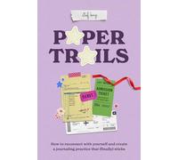 Paper Trails: How to reconnect with yourself and create a journaling practice that (finally) sticks
