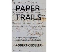 PAPER TRAILS: The Complete Guide to Collecting, Preserving, Transcribing, Marketing, and Selling Antique Letters, Documents, Ephemera, Postcards, and Photographs