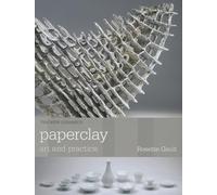 Paperclay: Art and Practice (The New Ceramics)