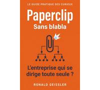 Paperclip - Sans blabla: L'entreprise qui se dirige toute seule ? Comment des agents IA orchestrent une activité - et ce qu'il reste à faire à l'humain