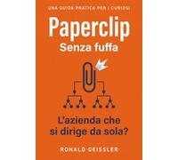 Paperclip - Senza fuffa: L'azienda che si dirige da sola? Come gli agenti IA orchestrano un'impresa - e cosa resta da fare all'essere umano