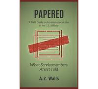 PAPERED: A Field Guide to Administrative Action in the U.S. Military: What Servicemembers Aren’t Told