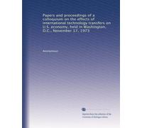 Papers and proceedings of a colloquium on the effects of international technology transfers on U.S. economy, held in Washington, D.C., November 17, 1973