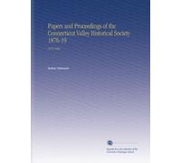 Papers and Proceedings of the Connecticut Valley Historical Society 1876-19: 1876-1881